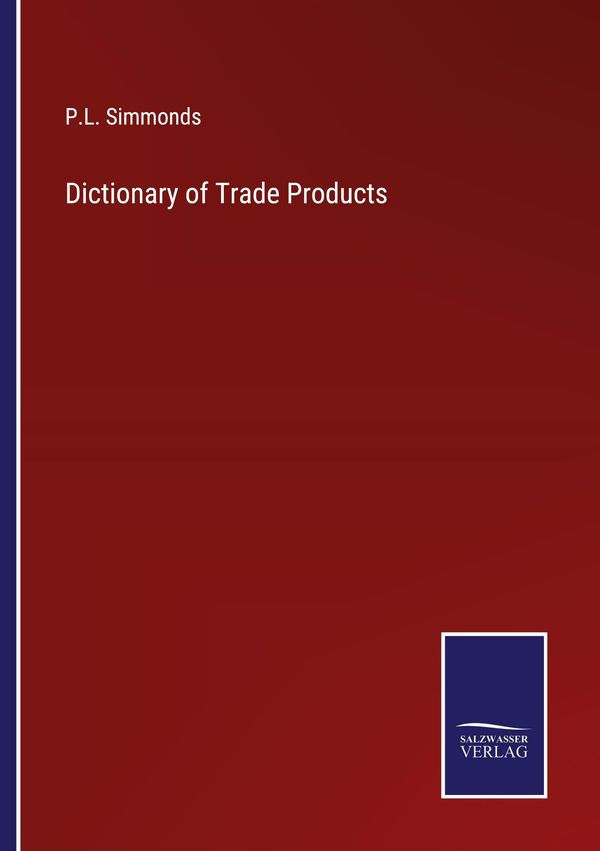 Dictionary of Trade Products - P. L. Simmonds (Buch)