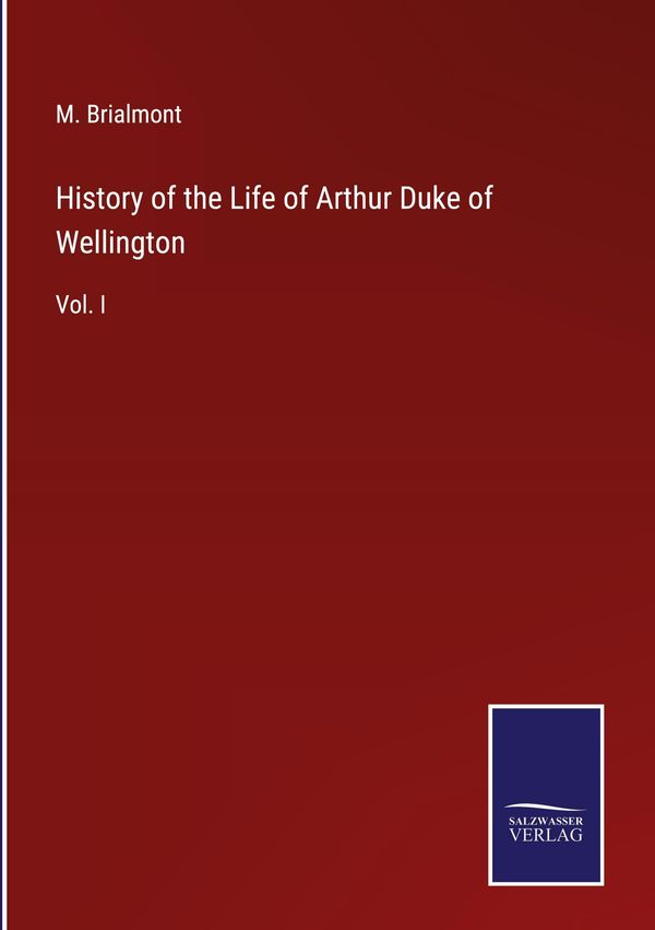History of the Life of Arthur Duke of Wellington - M. Brialmont (Buch)