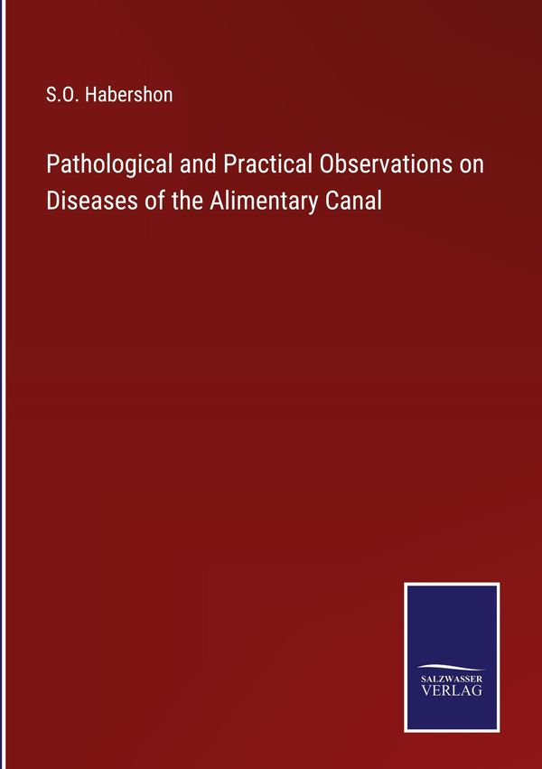 Pathological and Practical Observations on Diseases of the Alimenta...
