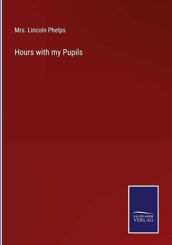 Hours with my Pupils - Lincoln Phelps (Buch)