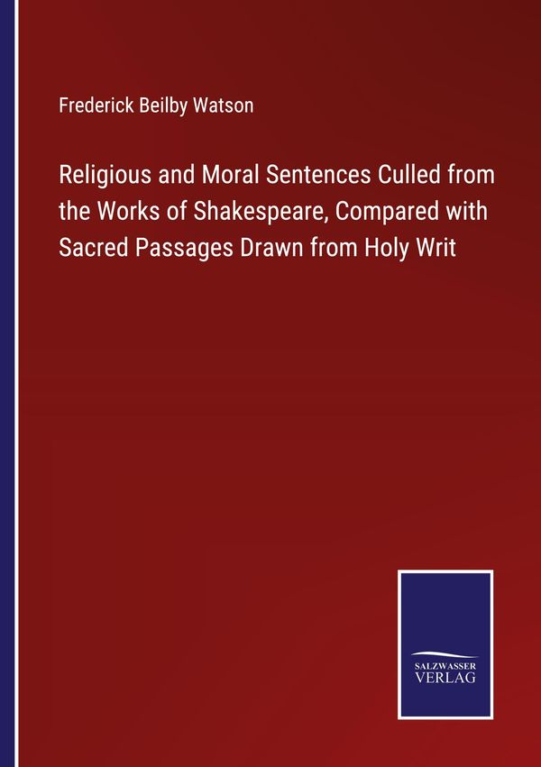 Religious and Moral Sentences Culled from the Works of Shakespeare,...