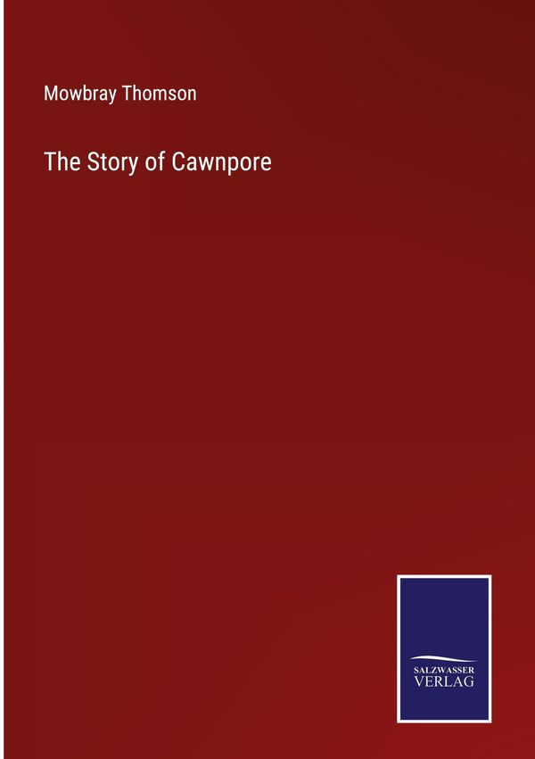 The Story of Cawnpore - Mowbray Thomson (Buch)