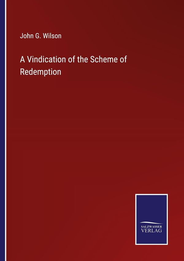 A Vindication of the Scheme of Redemption - John G. Wilson (Buch)