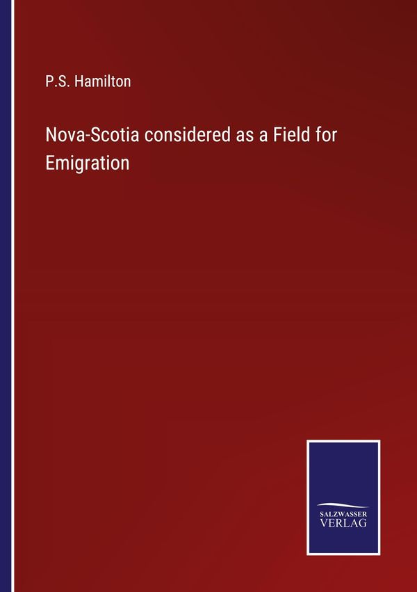 Nova-Scotia considered as a Field for Emigration - P. S. Hamilton