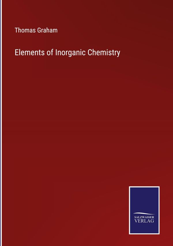 Elements of Inorganic Chemistry - Thomas Graham (Buch)