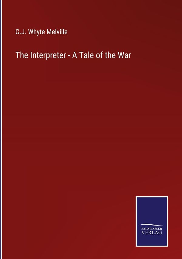 The Interpreter - A Tale of the War - G. J. Whyte Melville (Buch)
