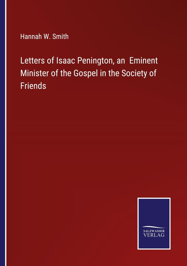 Letters of Isaac Penington, an Eminent Minister of the Gospel in th...
