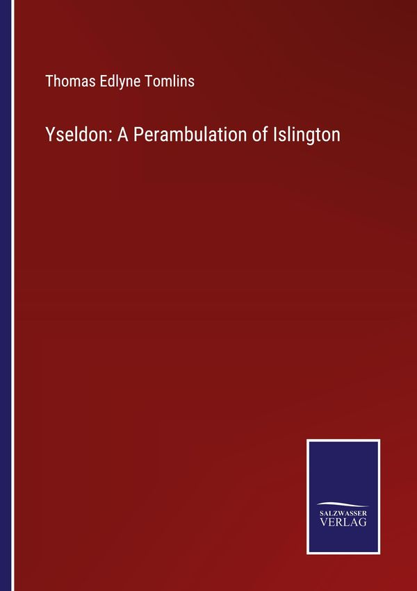 Yseldon: A Perambulation of Islington - Thomas Edlyne Tomlins (Buch)