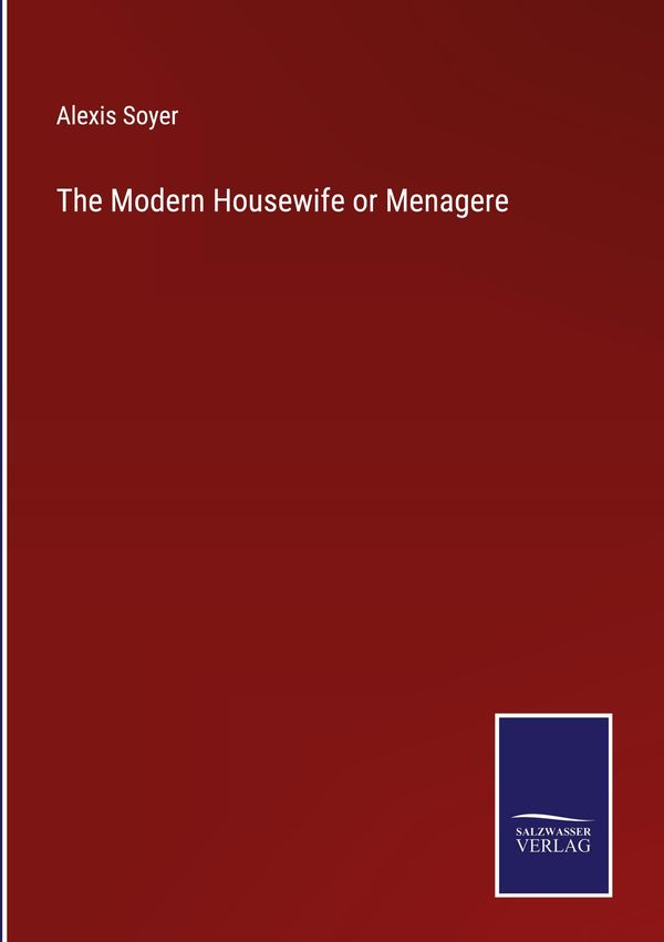 The Modern Housewife or Menagere - Alexis Soyer (Buch)