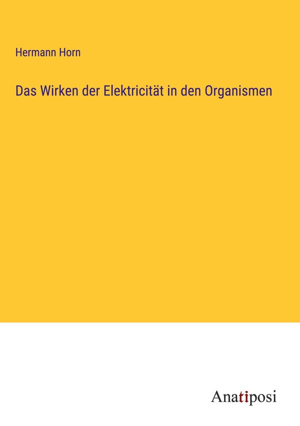 Das Wirken der Elektricität in den Organismen - Hermann Horn (Buch)