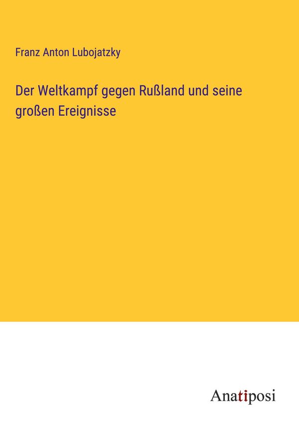 Der Weltkampf gegen Rußland und seine großen Ereignisse (Buch)