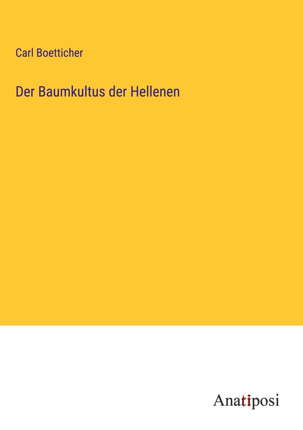 Der Baumkultus der Hellenen - Carl Boetticher (Buch)