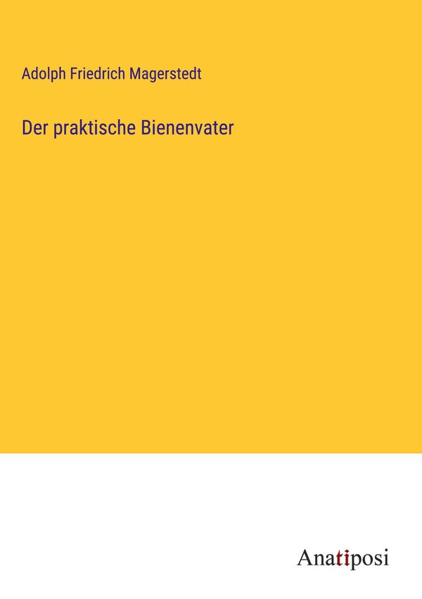 Der praktische Bienenvater - Adolph Friedrich Magerstedt (Buch)