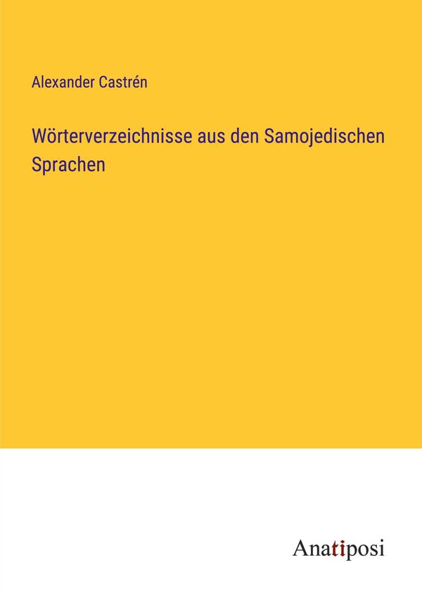 Wörterverzeichnisse aus den Samojedischen Sprachen - Alexander Castrén