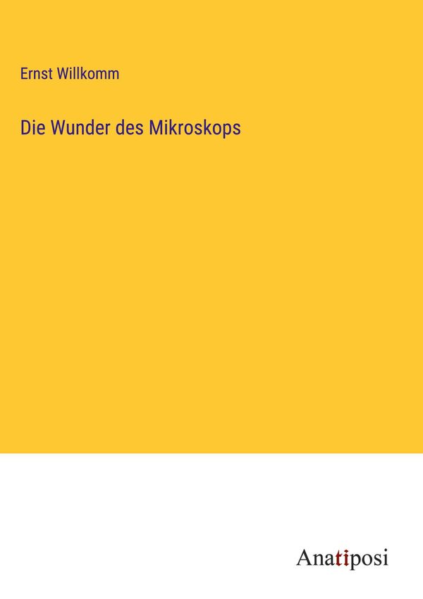 Die Wunder des Mikroskops - Ernst Willkomm (Buch)