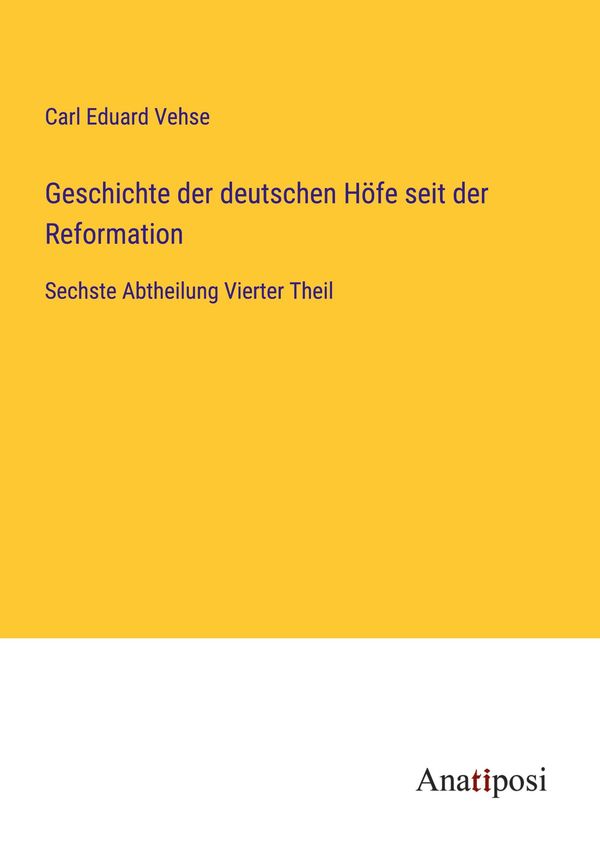 Geschichte der deutschen Höfe seit der Reformation - Carl Eduard Vehse