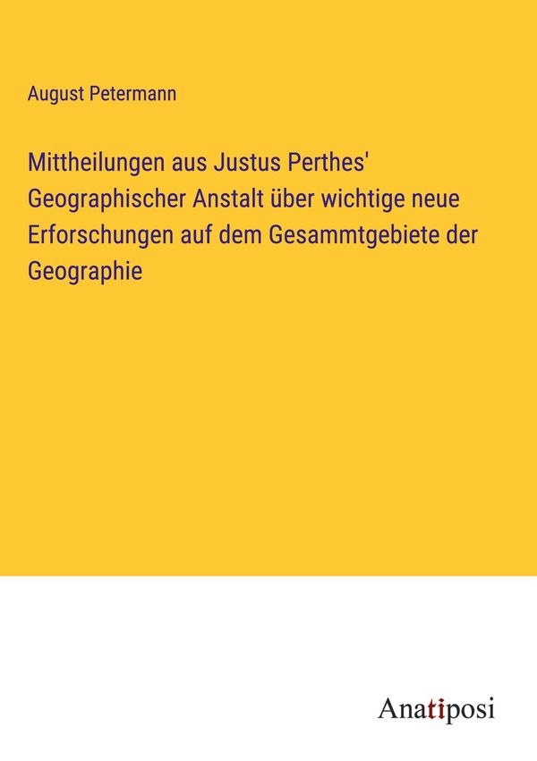 Mittheilungen aus Justus Perthes Geographischer Anstalt über wicht...