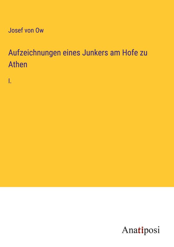 Aufzeichnungen eines Junkers am Hofe zu Athen - Josef Von Ow (Buch)