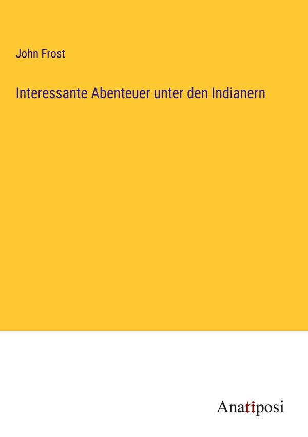 Interessante Abenteuer unter den Indianern - John Frost (Buch)