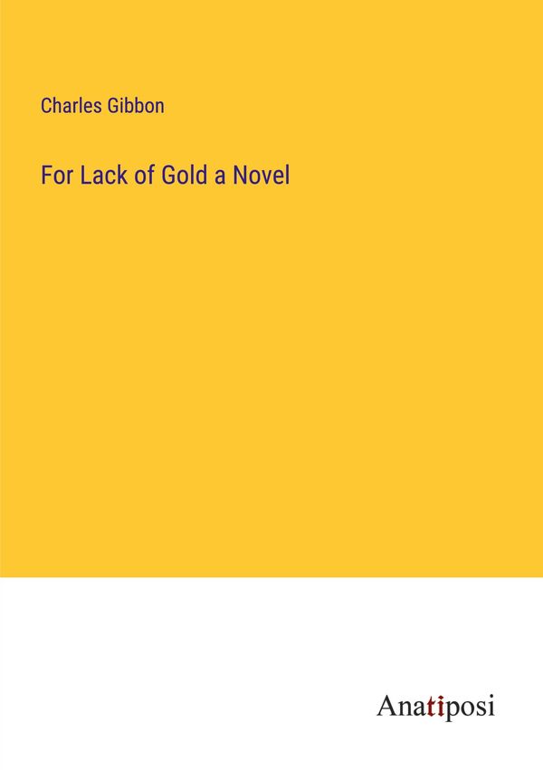 For Lack of Gold a Novel - Charles Gibbon (Buch)