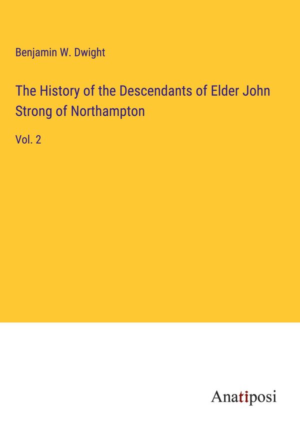The History of the Descendants of Elder John Strong of Northampton