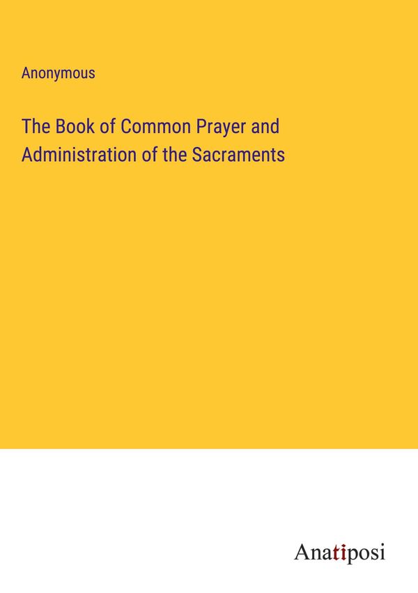 The Book of Common Prayer and Administration of the Sacraments (Buch)
