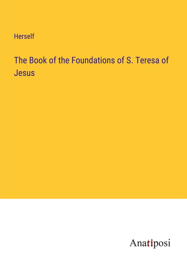 The Book of the Foundations of S. Teresa of Jesus - Herself (Buch)