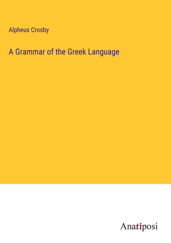 A Grammar of the Greek Language - Alpheus Crosby (Buch)