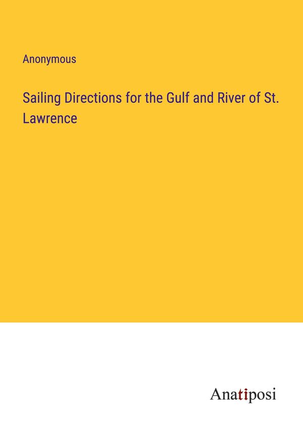 Sailing Directions for the Gulf and River of St. Lawrence - Anonymous