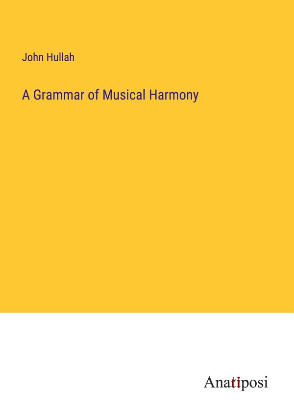 A Grammar of Musical Harmony - John Hullah (Buch)