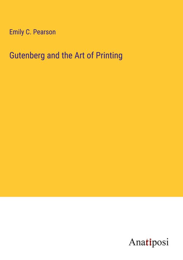 Gutenberg and the Art of Printing - Emily C. Pearson (Buch)