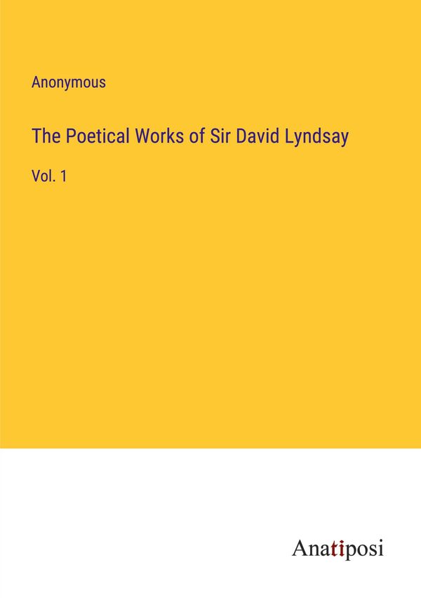 The Poetical Works of Sir David Lyndsay - Anonymous (Buch)