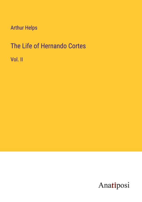 The Life of Hernando Cortes - Arthur Helps (Buch)