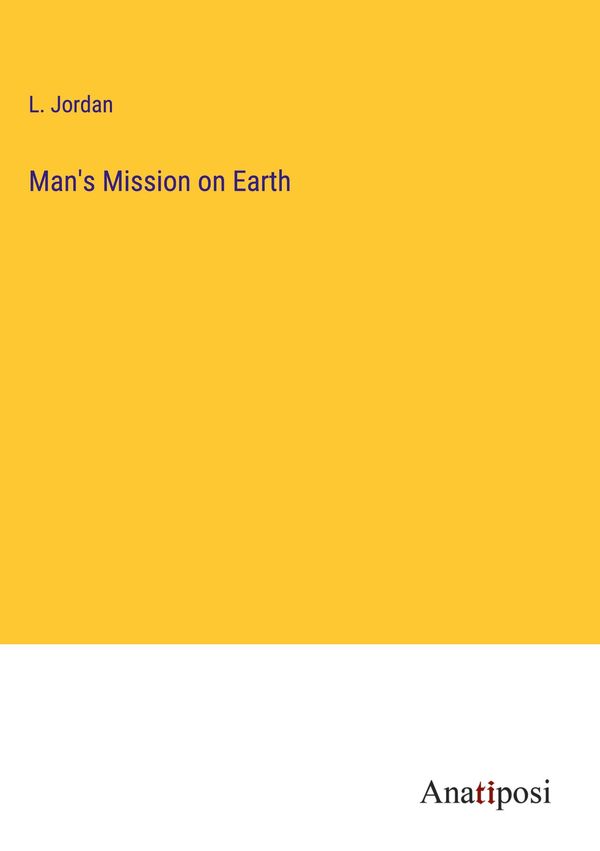 Mans Mission on Earth - L. Jordan (Buch)