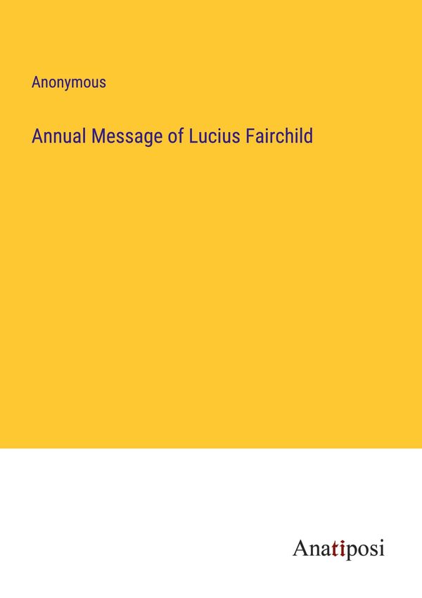 Annual Message of Lucius Fairchild - Anonymous (Buch)