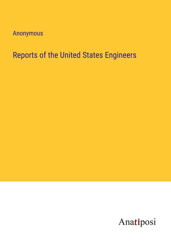 Reports of the United States Engineers - Anonymous (Buch)