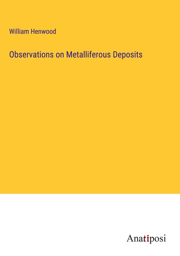 Observations on Metalliferous Deposits - William Henwood (Buch)