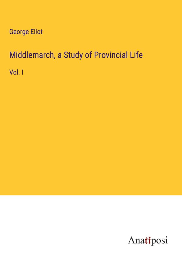 Middlemarch, a Study of Provincial Life - George Eliot (Buch)