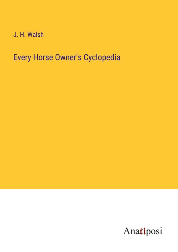 Every Horse Owners Cyclopedia - J. H. Walsh (Buch)