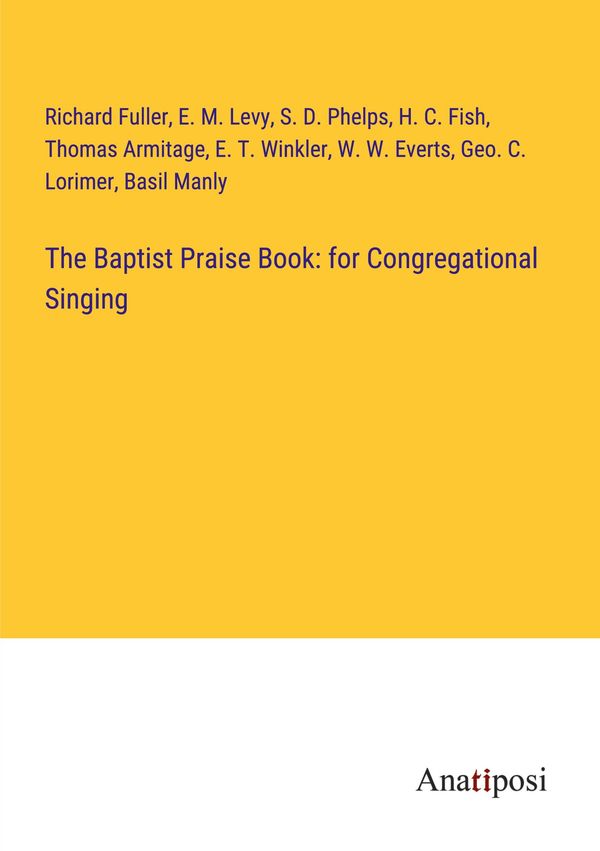 The Baptist Praise Book: for Congregational Singing - Richard Fuller