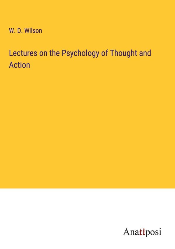 Lectures on the Psychology of Thought and Action - W. D. Wilson (Buch)