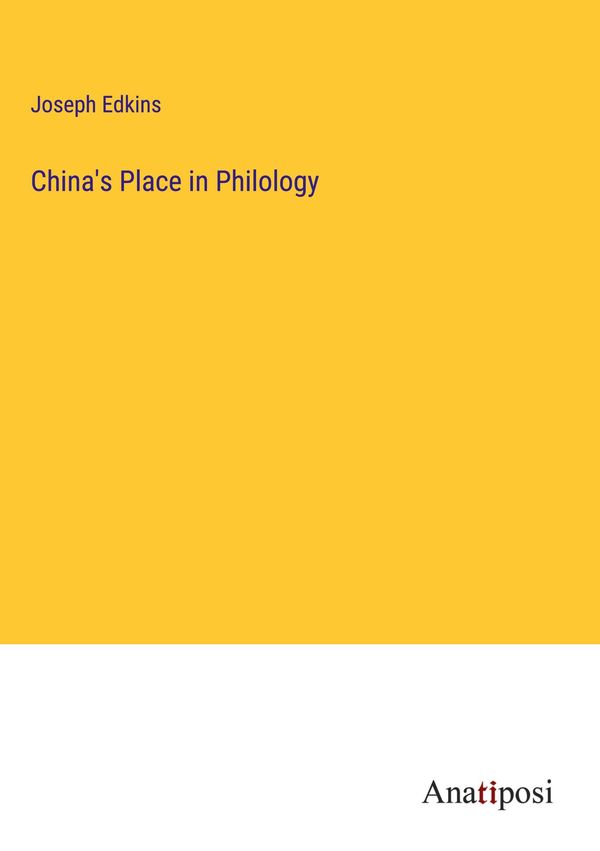 Chinas Place in Philology - Joseph Edkins (Buch)