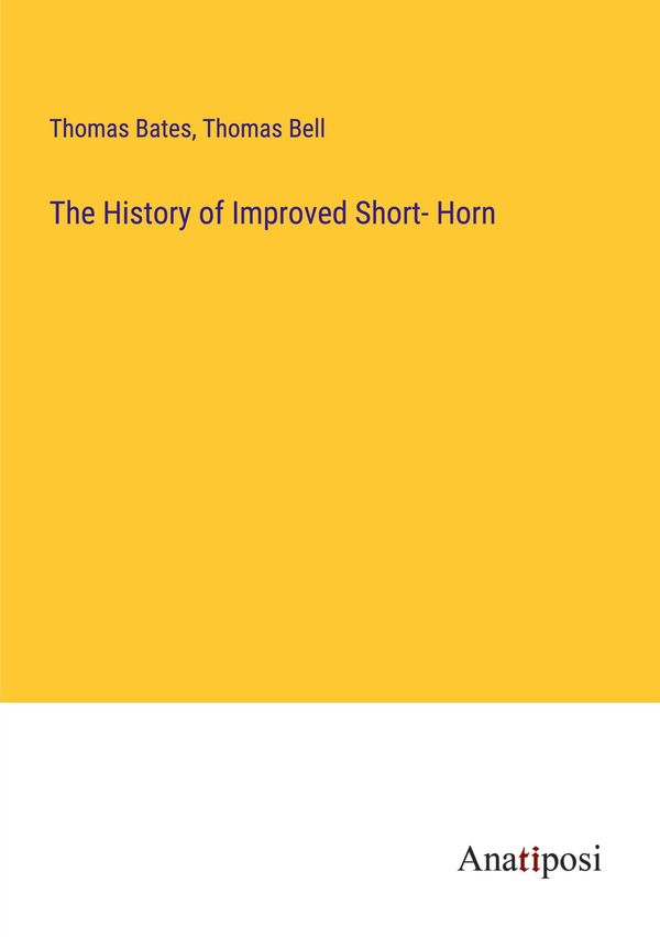 The History of Improved Short- Horn - Thomas Bates (Buch)