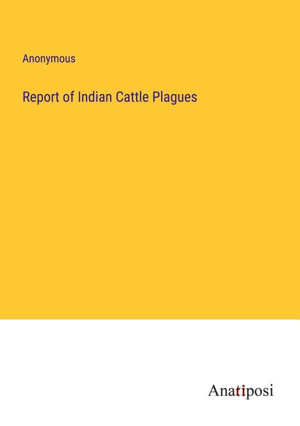 Report of Indian Cattle Plagues - Anonymous (Buch)