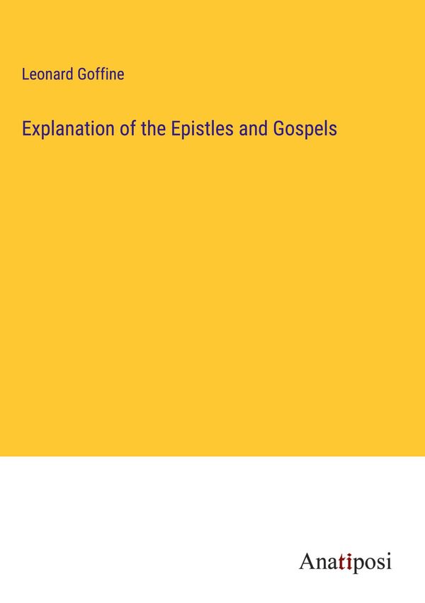 Explanation of the Epistles and Gospels - Leonard Goffine (Buch)