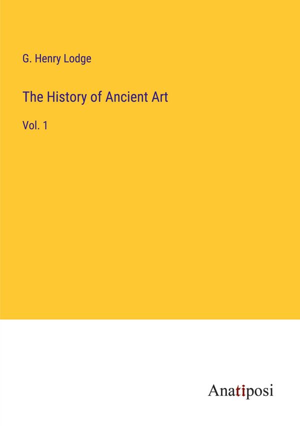 The History of Ancient Art - G. Henry Lodge (Buch)