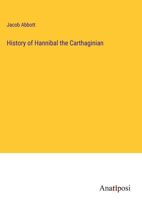 History of Hannibal the Carthaginian - Jacob Abbott (Buch)