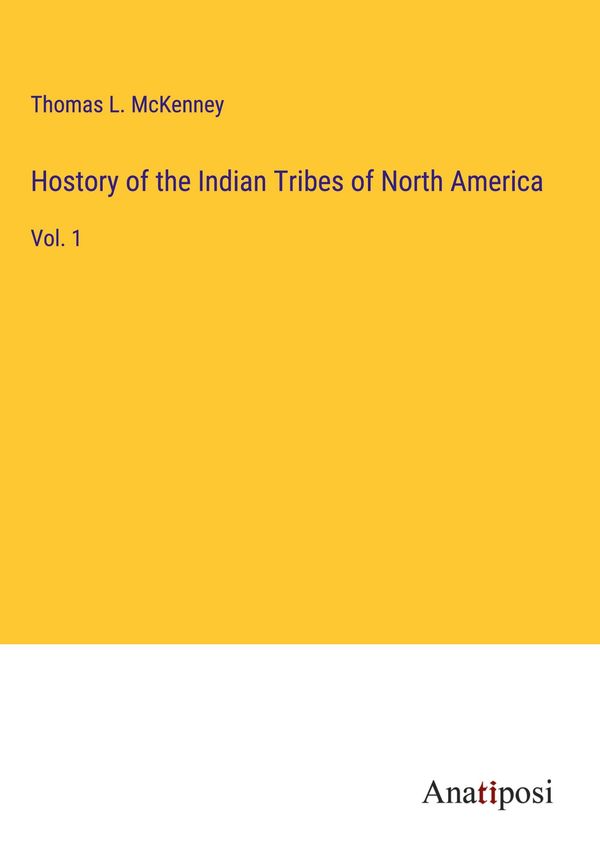 Hostory of the Indian Tribes of North America - Thomas L. McKenney