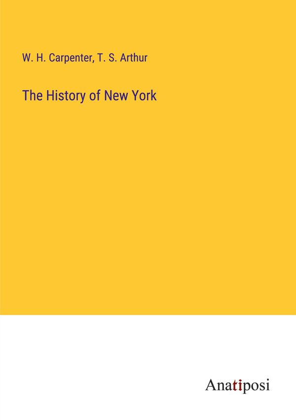 The History of New York - W. H. Carpenter (Buch)