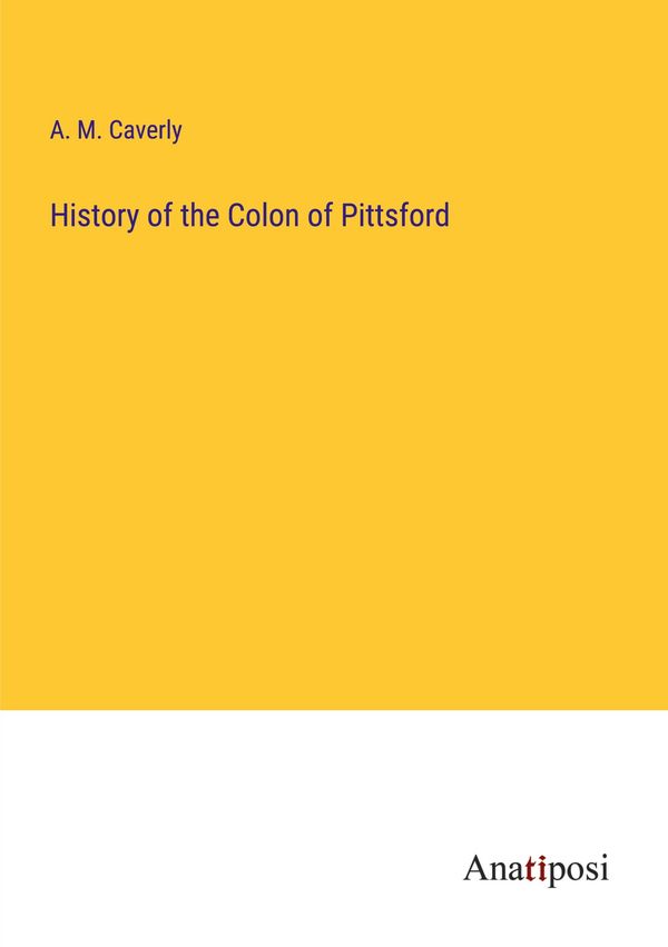 History of the Colon of Pittsford - A. M. Caverly (Buch)